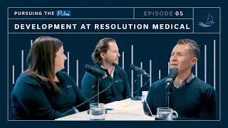 Development at Resolution Medical | Pursuing the Pulse EP. 5