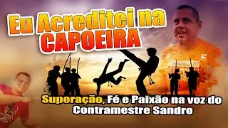 Essa Música de Capoeira Vai Te Arrepiar! 🎵 'Eu Acreditei na Capoeira' - Contramestre Sandro 🎵 Music