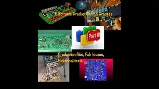 Electronic Product Design Process Prt3 - Production files, Electrical tests, Fabrication houses