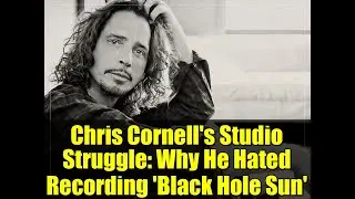 Chris Cornell's Studio Struggle: Why He Hated Recording 'Black Hole Sun' | Soundgarden Story
