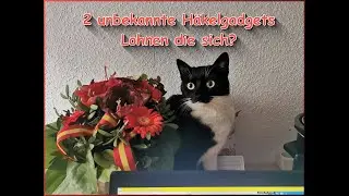 Zwei unbekanntere H&auml;kelgadgets  - sind sie gut?