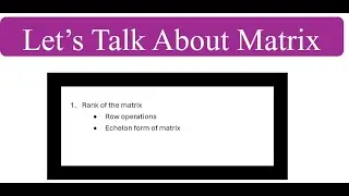 Rank of the matrix | Row operations | Row reduced and Echelon form of a matrix.
