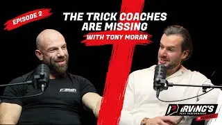 Irvings Peak Performance Podcast - Episode 2 - The Tricks Coaches Are Missing with Tony Moran