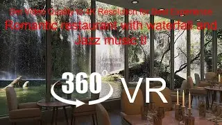 Romantic restaurant with waterfall and Jazz music II (360 VR 4K)