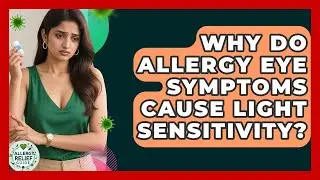 Why Do Allergy Eye Symptoms Cause Light Sensitivity? - Allergy Relief Guide
