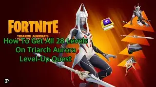 Fortnite Battle Royale How To Get All 28 Levels On Triarch Aurora Level Quests