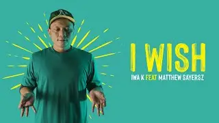 Iwa K - I Wish (feat. Matthew Sayersz) [Official MV]