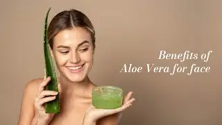 Benefits of Aloe Vera for face