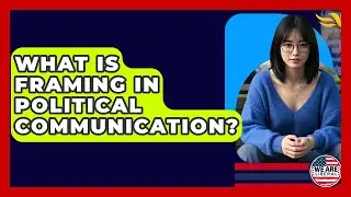 What Is Framing In Political Communication? - We Are Liberal