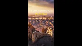 The most mysterious place in China -- Loulan Ancient City