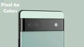 Pixel 6a Color Options &ndash; Which Is Best?