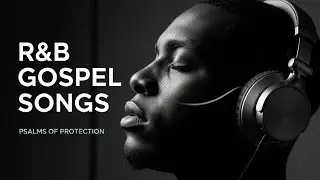Soulful R&B Psalms ✝️ Worship Music to Soothe Your Soul