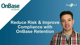 OnBase Retention Management: Reduce Risk & Improve Compliance by Managing Retention with OnBase