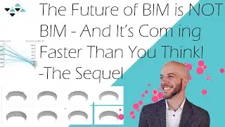 The Future of BIM Is NOT BIM And Its Coming Faster Than You Think - The Sequel