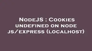 NodeJS : Cookies undefined on node js/express (localhost)