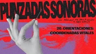 PUNZADAS SONORAS 3x20 - ORIENTACIONES: COORDENADAS VITALES | #RPS