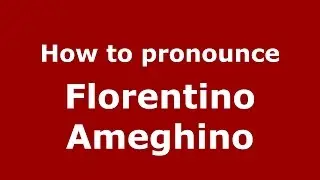 How to pronounce Florentino Ameghino (Spanish/Argentina) - PronounceNames.com