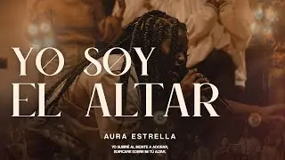 Aura Estrella - Yo Soy El Altar (Video Oficial)