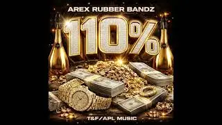 Arex Rubber Bandz - 110 Percent (Official Audio)