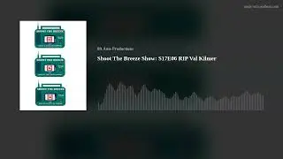 Shoot The Breeze Show: S17E06 RIP Val Kilmer
