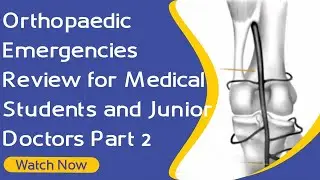 Orthopaedic Emergencies Review for Medical Students and Junior Doctors - Part 2