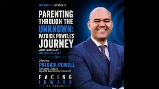 Parenting Through the Unknown: Patrick Powell's Journey with Medically Fragile Children