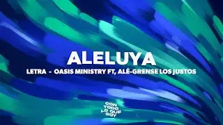 ALELUYA / Letra - Oasis Ministry Ft, Al&eacute;-Grense Los Justos