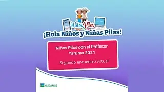Segundo encuentro virtual, Ni&ntilde;os Pilos con el Profesor Yarumo 2021