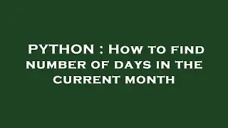 PYTHON : How to find number of days in the current month