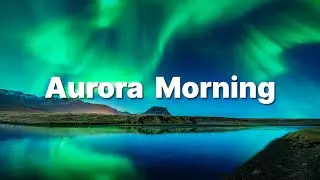 Aurora Morning Energy ❄️ Songs take you to a peaceful place ❄️ Chillout House Music