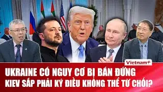 ĐIỂM NÓNG QUỐC TẾ: Giờ sinh tử của Ukraine đã điểm - Ai đang cầm bút ký vận mệnh quốc gia này?