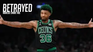 Marcus Smart mix- ||Betrayed|| FT 21 Savage