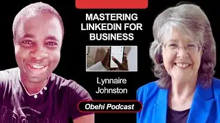 &ldquo;LinkedIn Mastery for Business Growth: Pro Tips with Lynnaire Johnston | Obehi Podcast