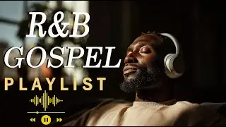 【R&B Gospel】Soul Renewal Journey | Healing R&B Gospel & Psalms for Inner Strength