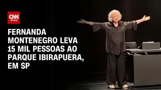 Fernanda Montenegro leva 15 mil pessoas ao Parque Ibirapuera, em SP | CNN PRIME TIME