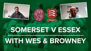 Essex Replayed: Somerset v Essex (with Tom Westley & Nick Browne)