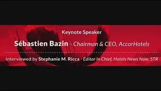 Keynote Speaker: Sebastien Bazin, Chairman & CEO, AccorHotels