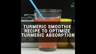 Turmeric Smoothie Recipe to Optimize Turmeric Absorption