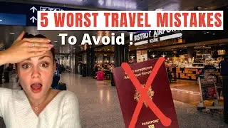 The 5 WORST Travel Mistakes TO NOT MAKE + How To Avoid These Mistakes On Your Next Trips