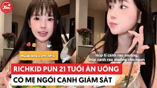 Rich kid Pun 21 tuổi ăn uống c&oacute; mẹ ngồi cạnh gi&aacute;m s&aacute;t #yannews #punpun