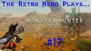 The Retro Nerd Plays...Monster Hunter Wilds #17