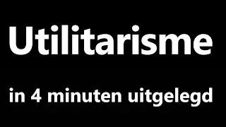 Utilitarisme in 4 minuten uitgelegd