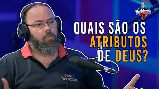 Quais s&atilde;o os Atributos de Deus?