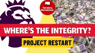 ARE THE PREMIER LEAGUE REALLY PROTECTING THE INTEGRITY? | PROJECT RESTART | RED & WHITEBOARD