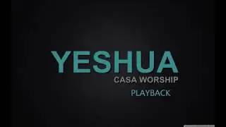 YESHUA  - CASA WORSHIP  PLAYBACK - COM LETRA ( SEM MINISTRAÇÃO)