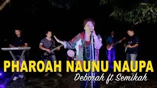 PHAROAH NAUNU NAUPA | Deborah ft Semikah