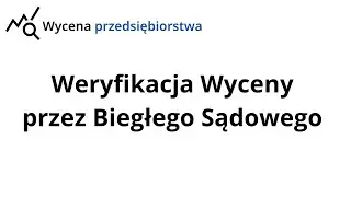 Weryfikacja Wyceny przez Biegłego Sądowego