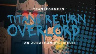 Transformers: TITANS RETURN Overlord An Jonathan Hills Edit - Hated You from Hello
