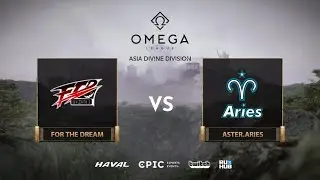 For The Dream vs Aster.Aries, OMEGA League: Asia, bo3, game 2 [Smile & Mila]