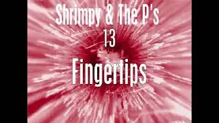 fingertips - shrimpy and the p's cover song off the double album 13